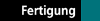 Fertigung